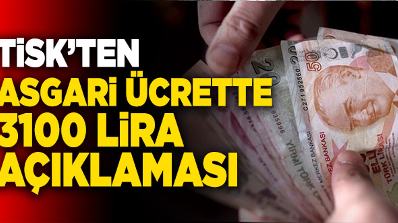 TİSK’ten Asgari Ücrette 3100 Lira Açıklaması