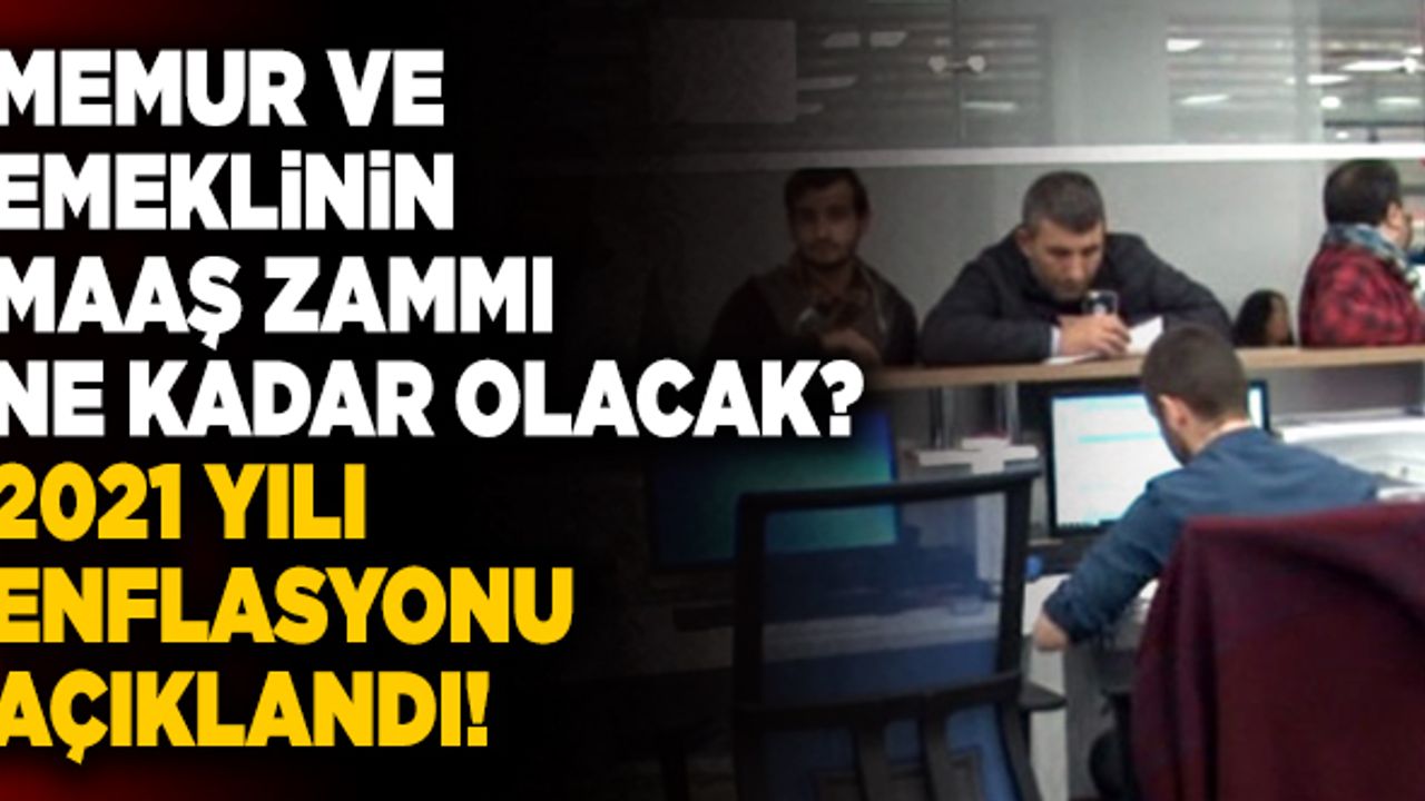 2021 Yılı Enflasyonu Açıklandı! Memur Ve Emeklinin Maaş Zammı Ne Kadar Olacak?
