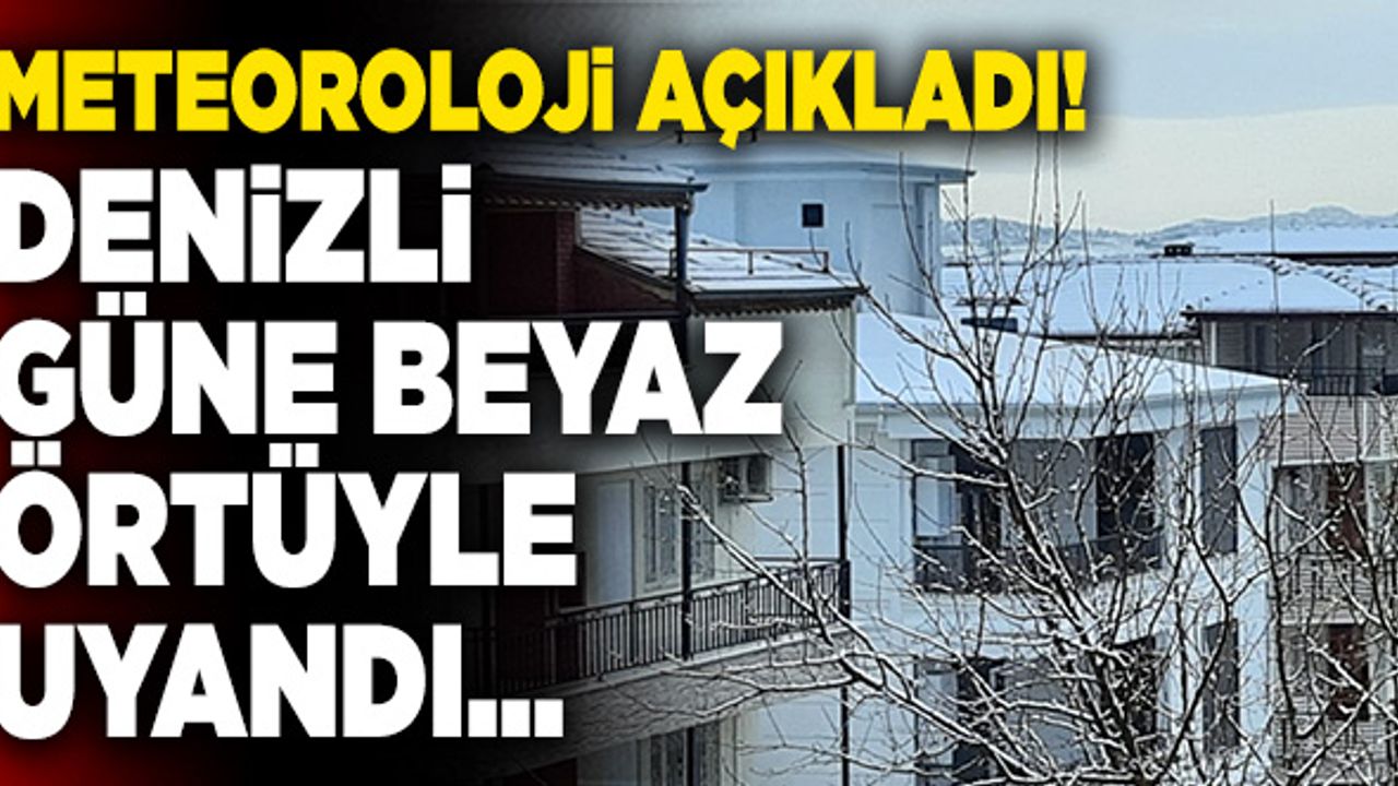 Denizli Güne Beyaz Örtüyle Uyandı… Meteoroloji Tahminleri Duyurdu!