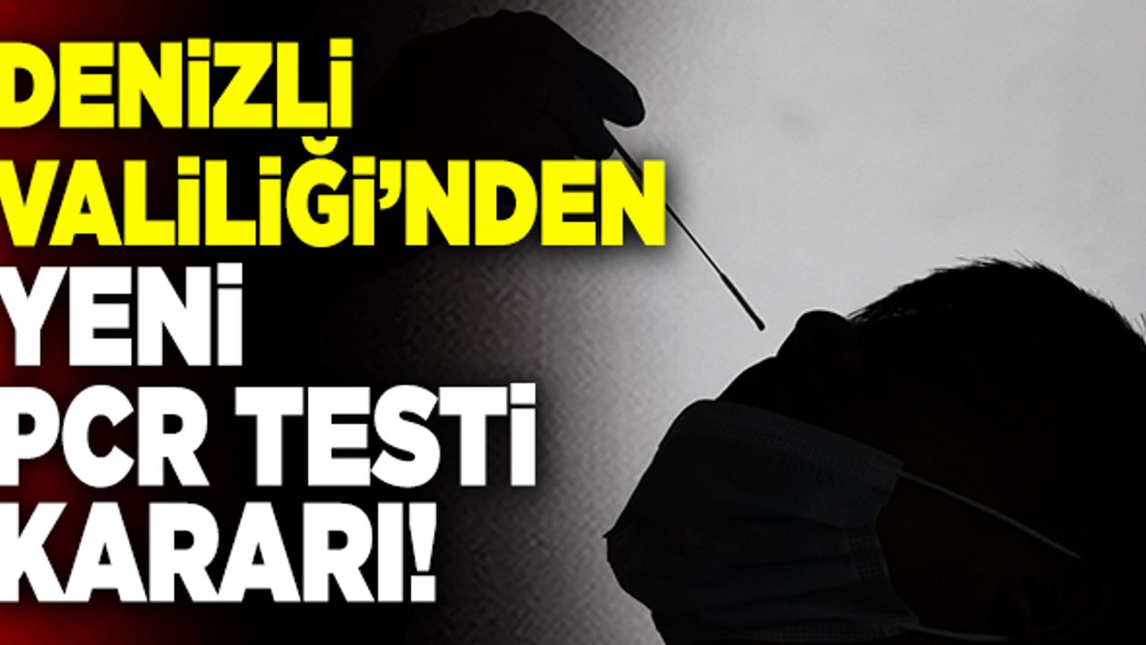 Denizli Valiliği’nden Yeni PCR Testi Kararı!