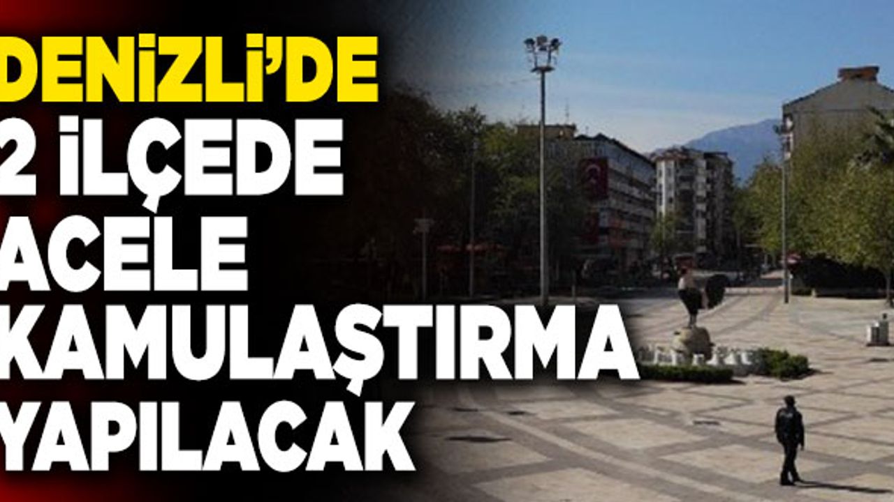 Denizli’de 2 İlçede Acele Kamulaştırma Yapılacak