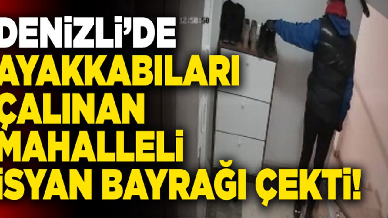 Denizli’de Ayakkabıları Çalınan Mahalleli İsyan Bayrağı Çekti!