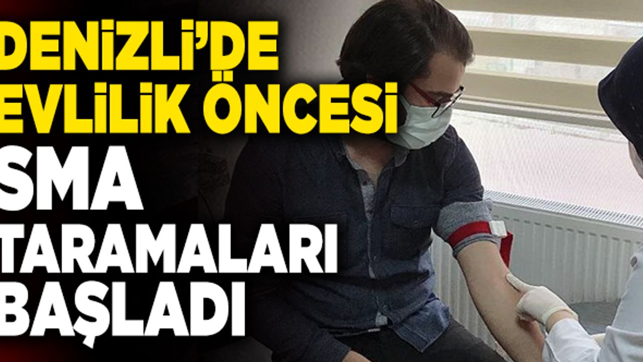 Denizli’de Evlilik Öncesi SMA Taramaları Başladı