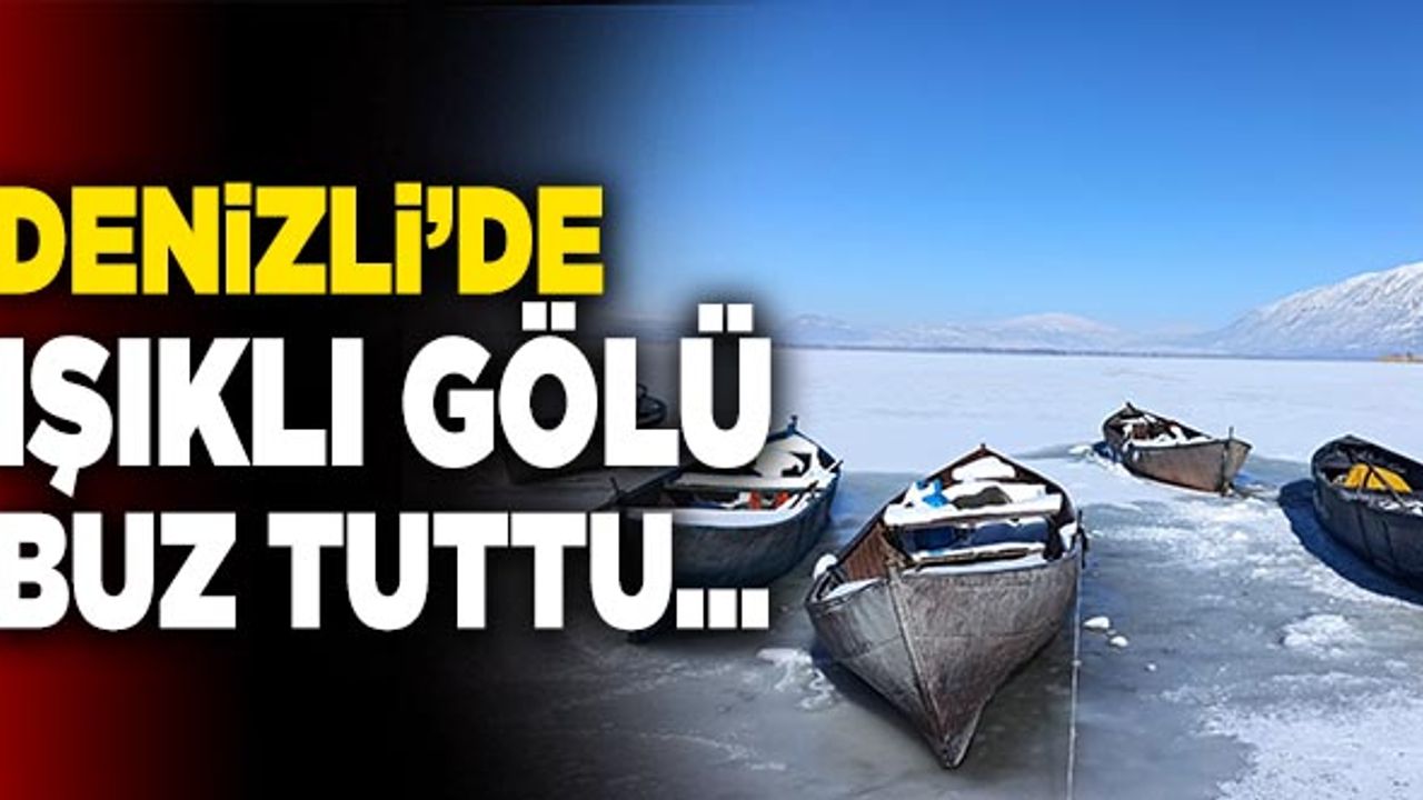 Denizli’de Nilüferleriyle Ünlü Işıklı Gölü Buz Tuttu