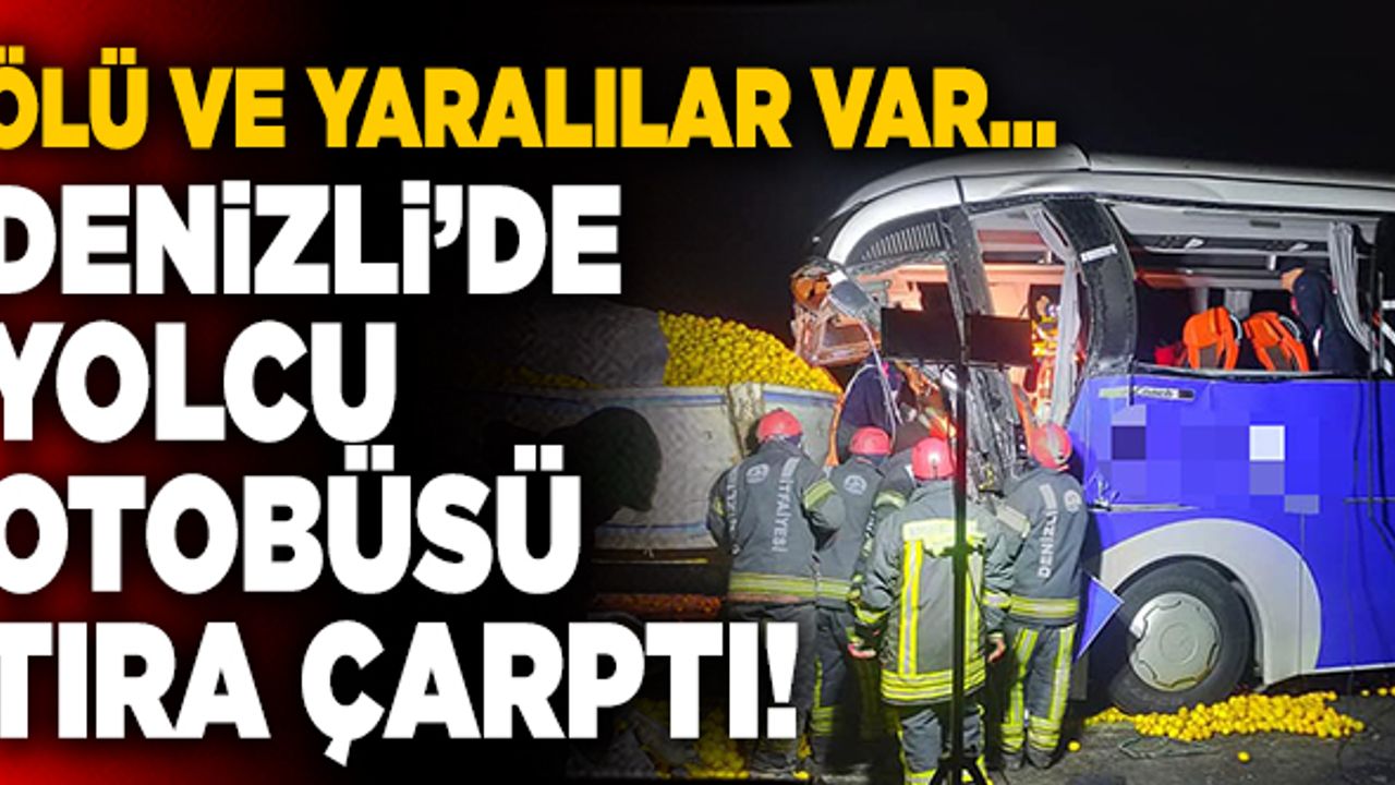 Denizli’de Yolcu Otobüsü Tıra Çarptı! Ölü ve Yaralılar Var…