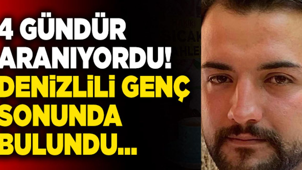 Denizlili Genç 4 Gün Sonra Bulundu