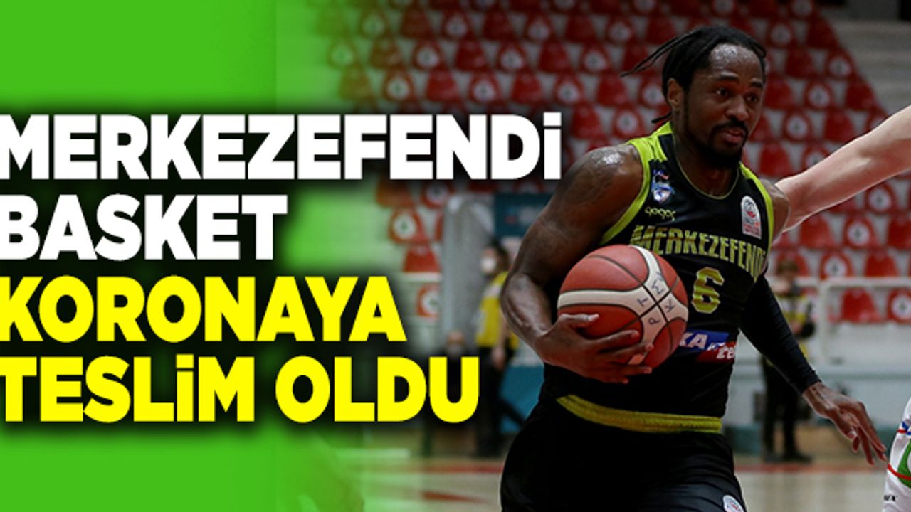 Merkezefendi Basket Koronaya Teslim Oldu