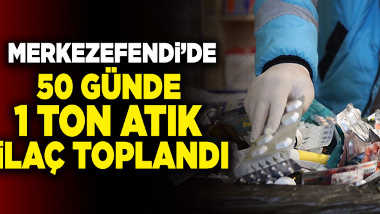 Merkezefendi’de 50 Günde 1 Ton Atık İlaç Toplandı