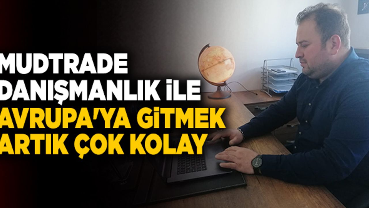 Mudtrade Danışmanlık İle Avrupa'ya Gitmek Artık Çok Kolay