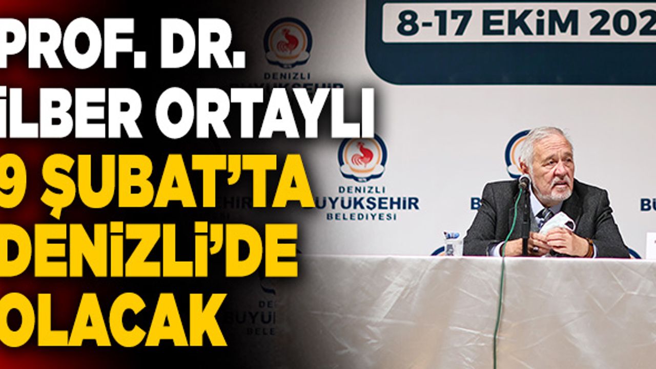 Prof. Dr. İlber Ortaylı 9 Şubat’ta Denizli’de olacak