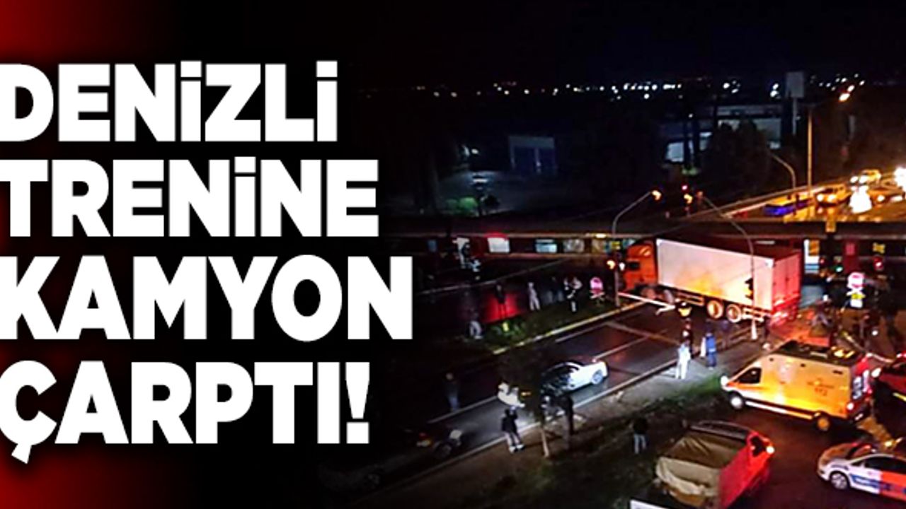 Son Dakika: Denizli Trenine Kamyon Çarptı!