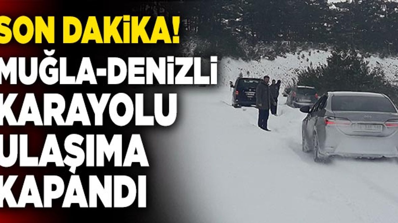 Son Dakika: Muğla-Denizli Karayolu Ulaşıma Kapandı