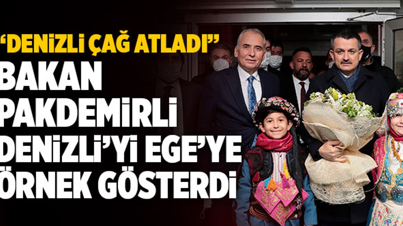 Bakan Bekir Pakdemirli Denizli’yi Ege’ye Örnek Gösterdi