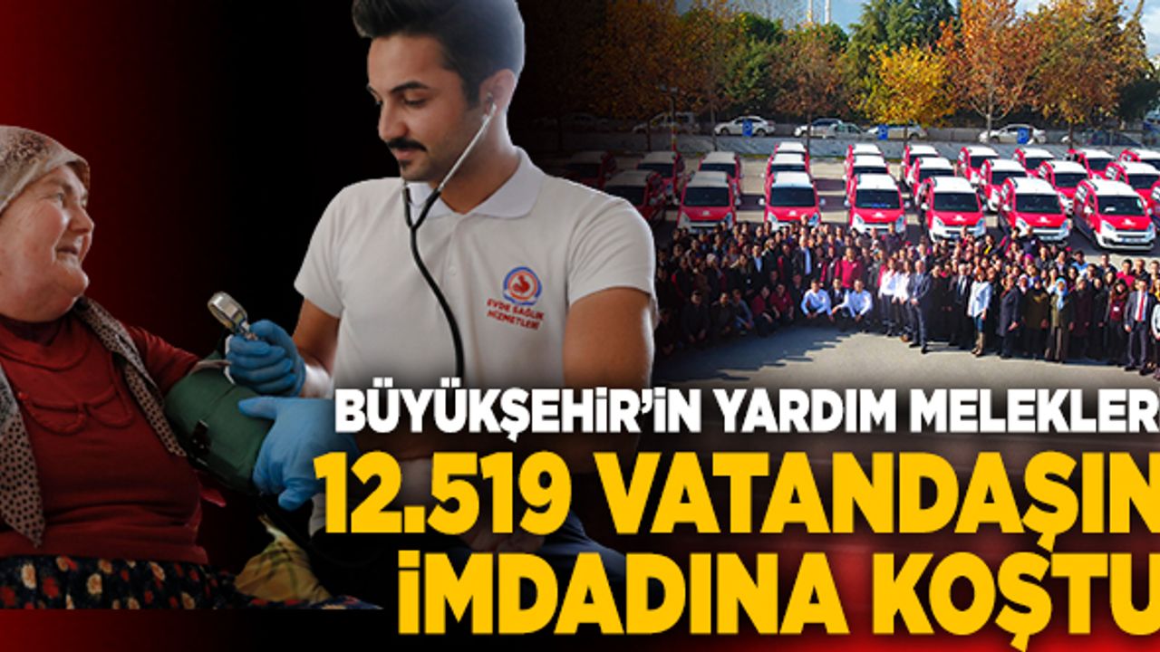 Büyükşehir’in Yardım Melekleri 12.519 Vatandaşın İmdadına Koştu
