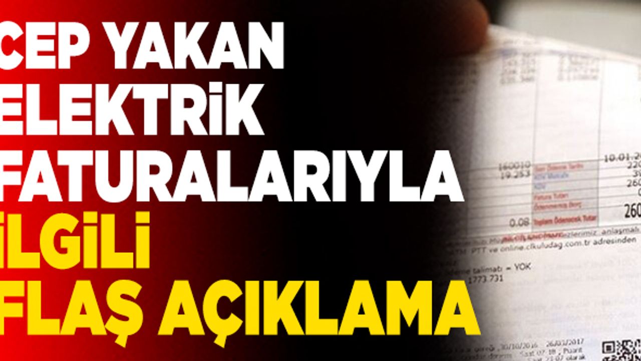 Cep Yakan Elektrik Faturalarıyla İlgili Flaş Açıklama