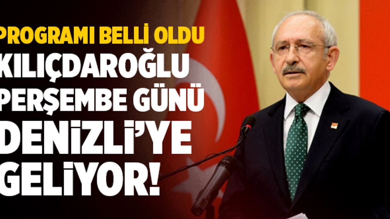 CHP Lideri Kemal Kılıçdaroğlu’nun Denizli Programı Belli Oldu