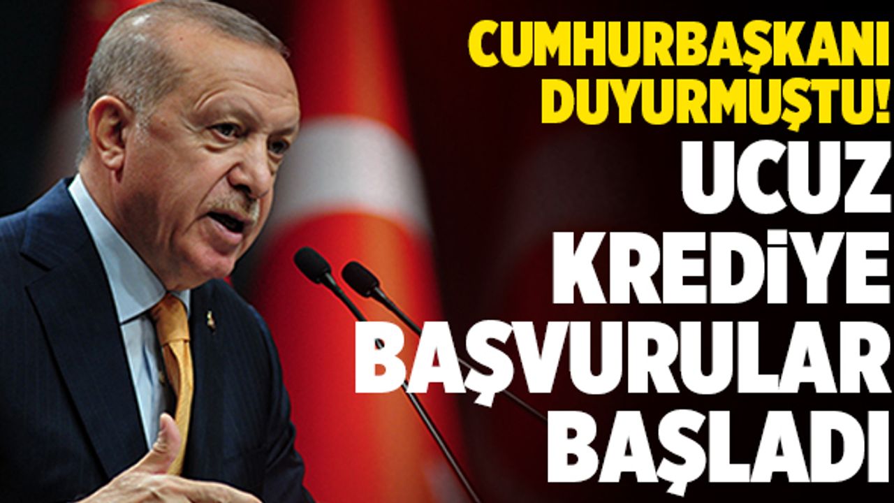 Cumhurbaşkanı Duyurmuştu! Ucuz Krediye Başvurular Başladı…
