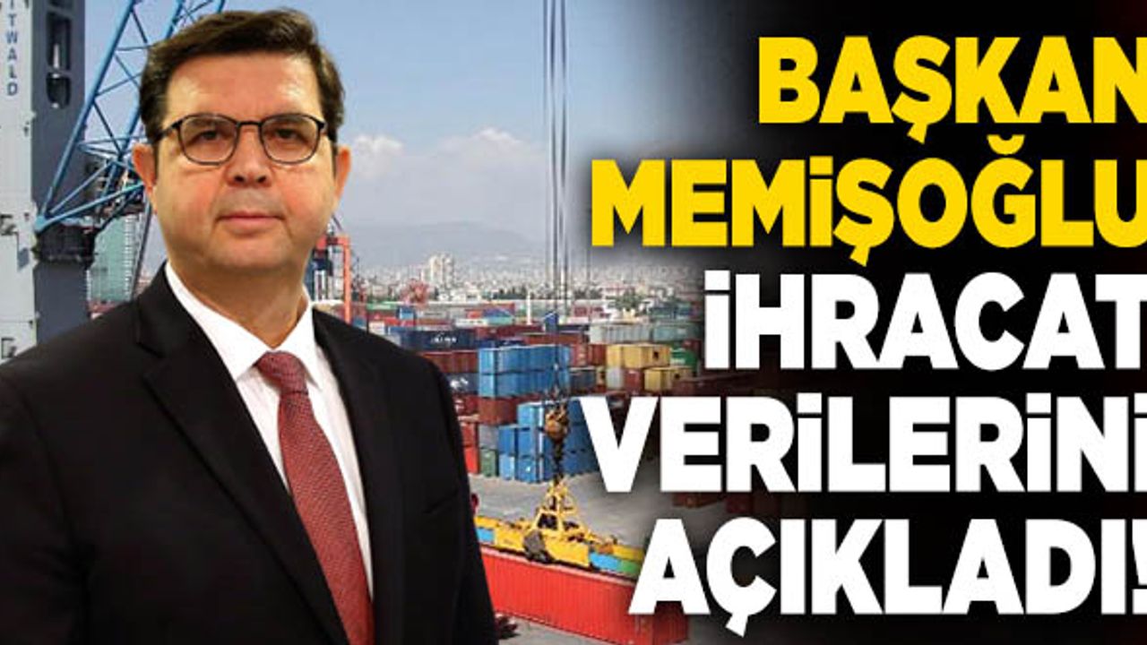 DENİB Başkanı Hüseyin Memişoğlu İhracat Verilerini Açıkladı!