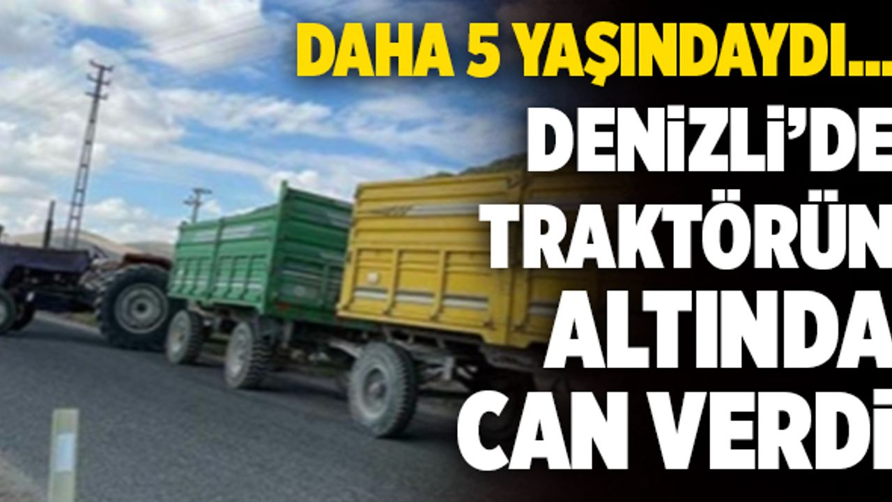 Denizli'de Traktörden Düşen Çocuk Hayatını Kaybetti