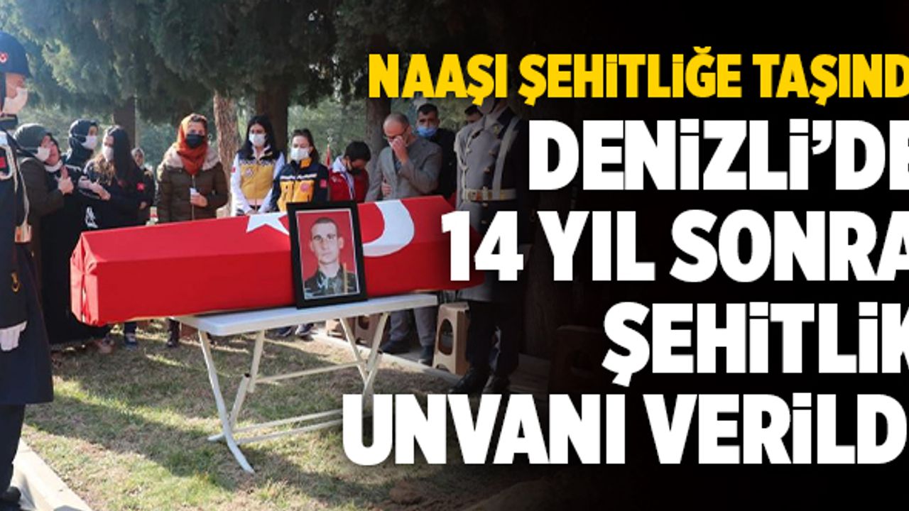 Denizli’de 14 Yıl Sonra Şehitlik Unvanı Verildi!