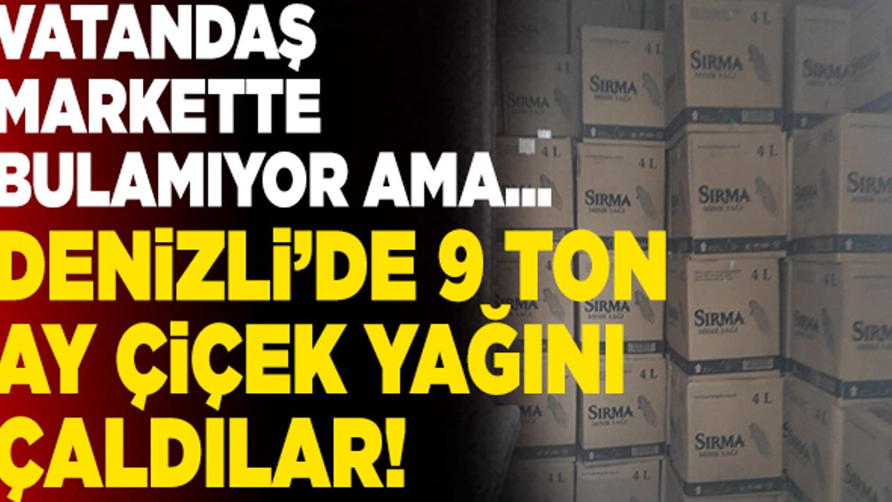Denizli’de 9 Ton Ay Çiçek Yağını Çaldılar!