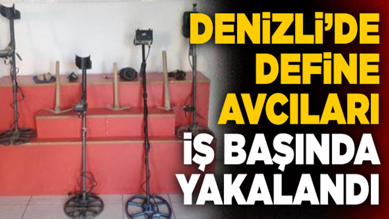 Denizli’de Define Avcıları İş Başında Yakalandı