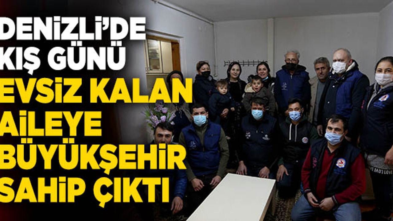 Denizli’de Kış Günü Evsiz Kalan Aileye Büyükşehir Sahip Çıktı
