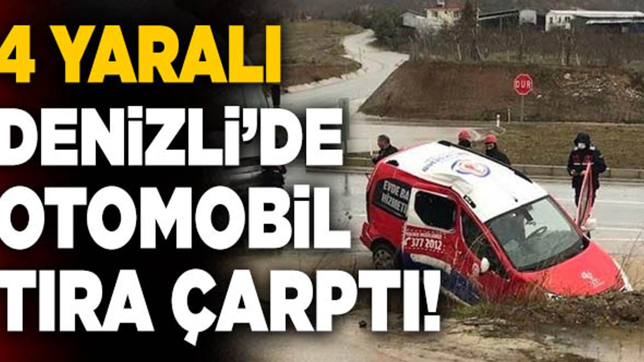 Denizli’de Otomobil Tıra Çarptı! 4 Yaralı…