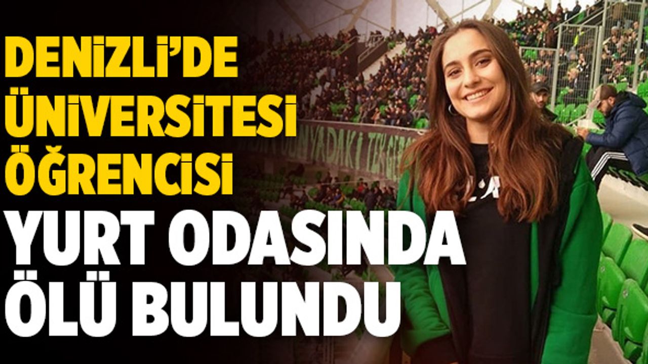 Denizli’de Üniversitesi Öğrencisi Yurt Odasında Ölü Bulundu
