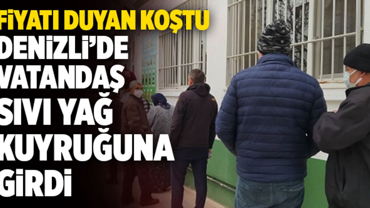 Denizli’de Vatandaş Sıvı Yağ Kuyruğuna Girdi