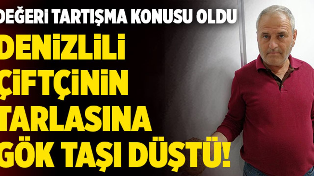 Denizlili Çiftçinin Tarlasına Gök Taşı Düştü!