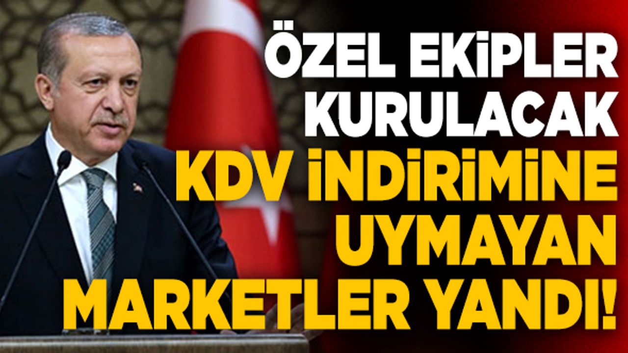KDV İndirimine Uymayan Marketler Yandı! Özel Ekipler Kurulacak