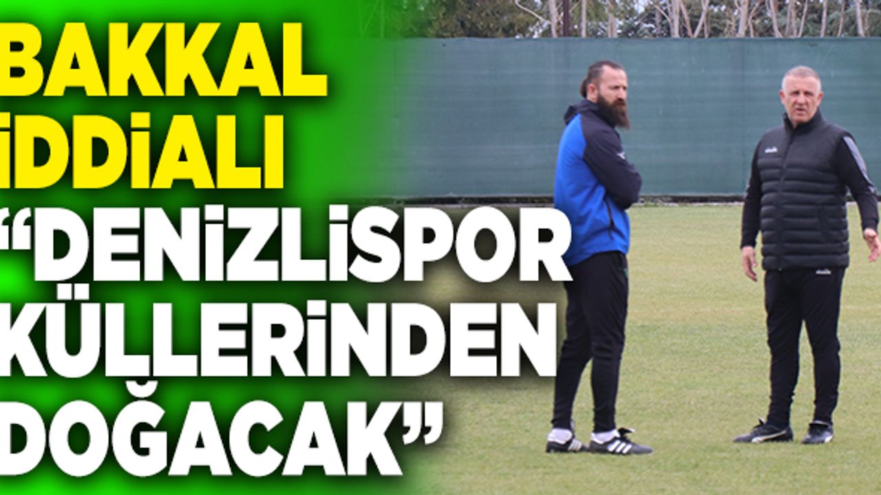 Mesut Bakkal; “Denizlispor Küllerinden Doğacak”