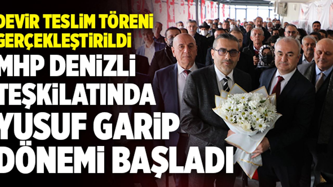 MHP Denizli Teşkilatında Yusuf Garip Dönemi Başladı