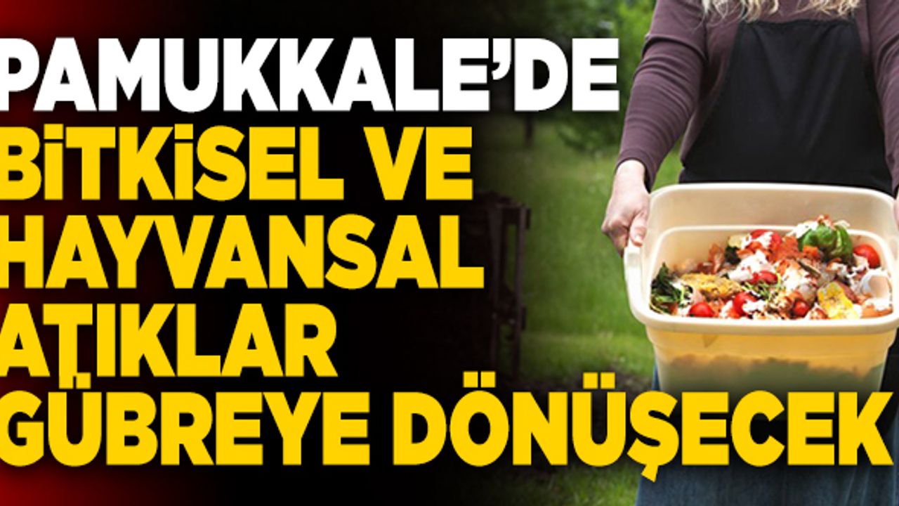 Pamukkale’de Bitkisel Ve Hayvansal Atıklar Gübreye Dönüşecek
