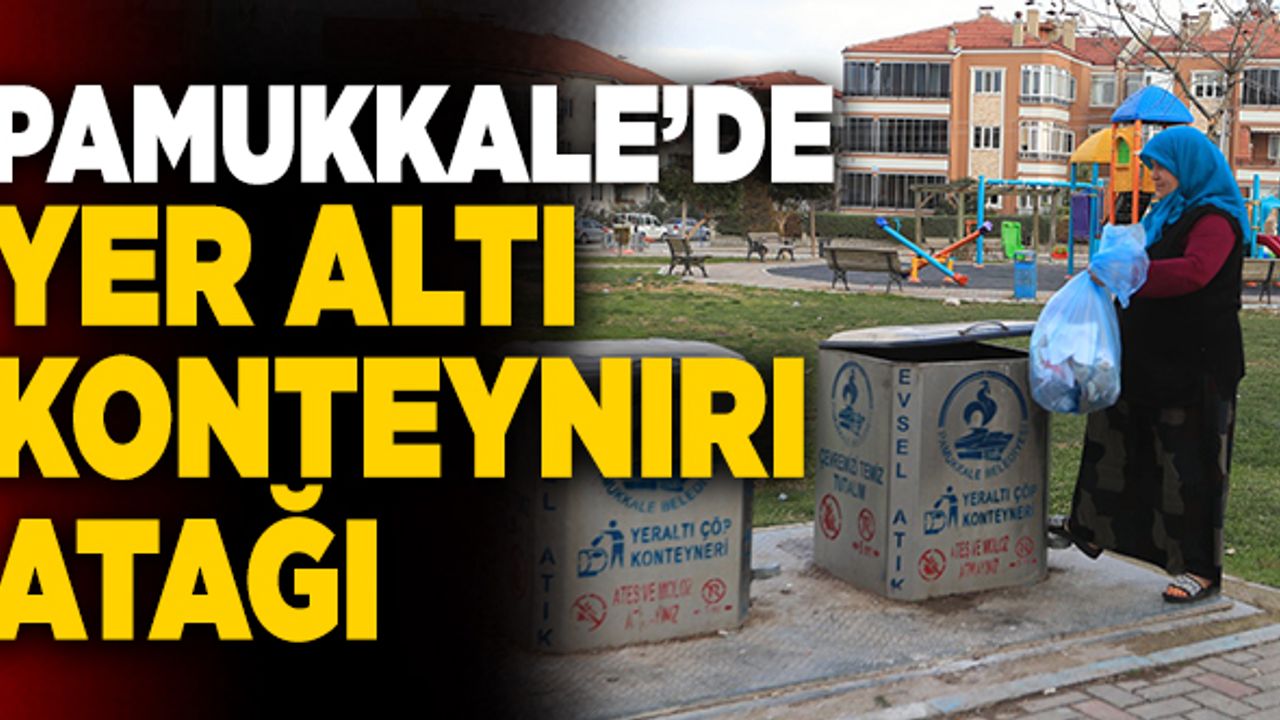 Pamukkale’de Yer Altı Konteynırı Atağı