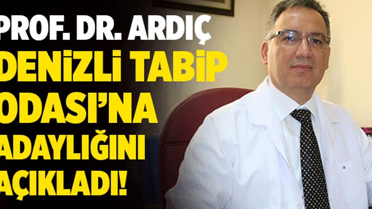 Prof. Dr. Fazıl Necdet Ardıç Denizli Tabip Odasına Adaylığını Açıkladı!