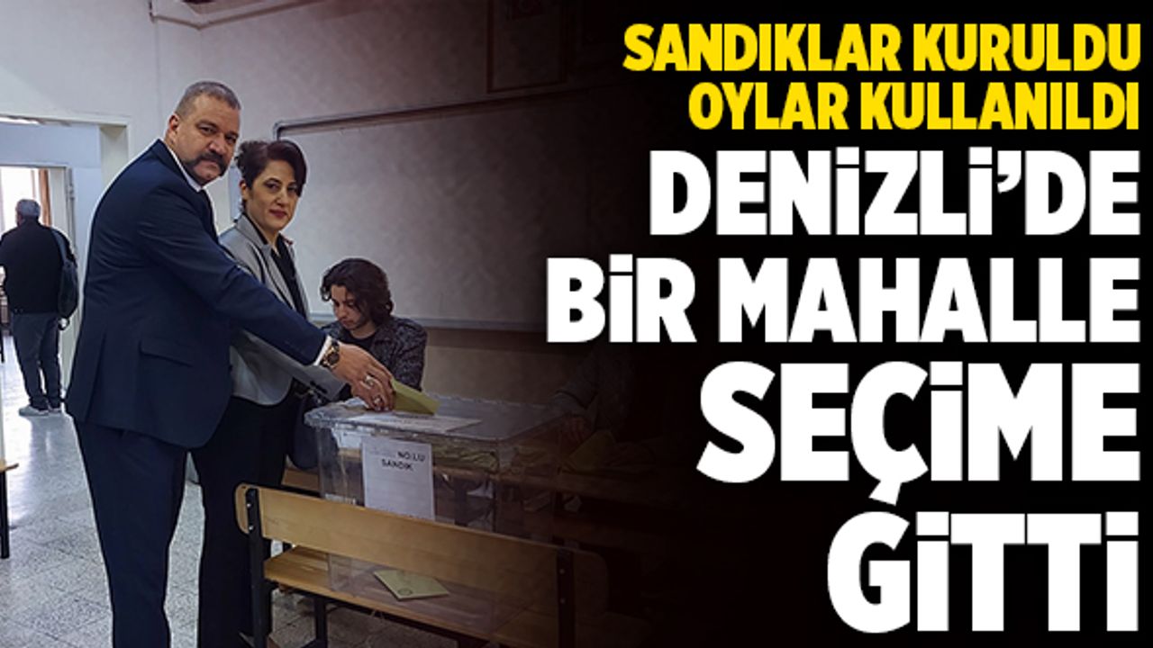 Son Dakika: Denizli’de Bir Mahalle Seçime Gitti!