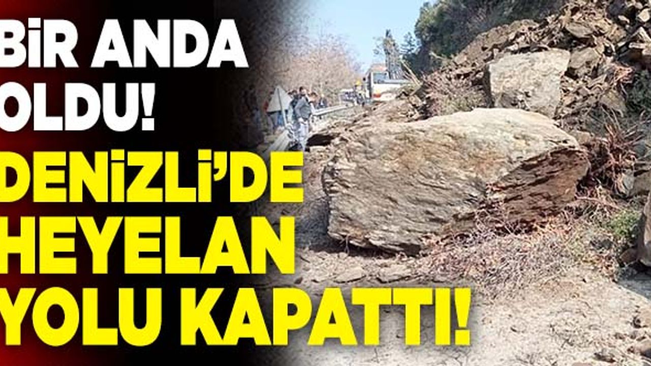Son Dakika: Denizli’de Heyelan Sonrası Yol Kapandı!