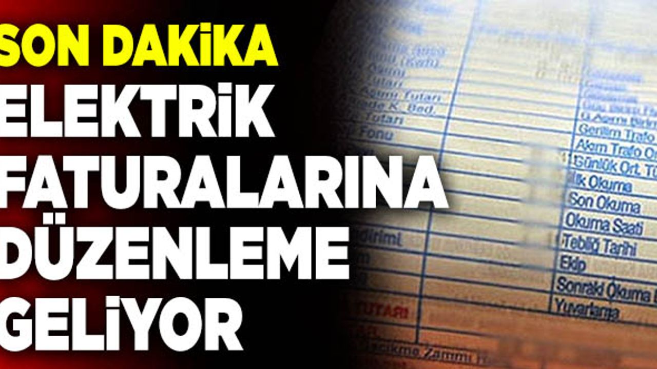 Son Dakika: Elektrik Faturalarına Düzenleme Geliyor