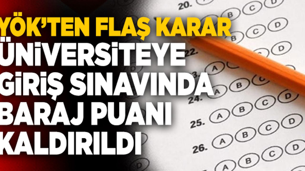 YÖK’ten Flaş Karar! Üniversiteye Giriş Sınavında Baraj Puanı Kaldırıldı…