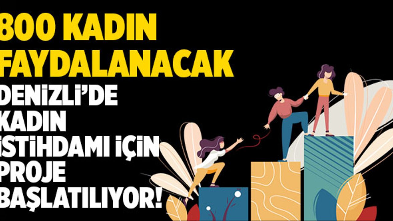 800 Kadın Faydalanacak! Denizli’de Kadın İstihdamı İçin Proje Başlatılıyor!