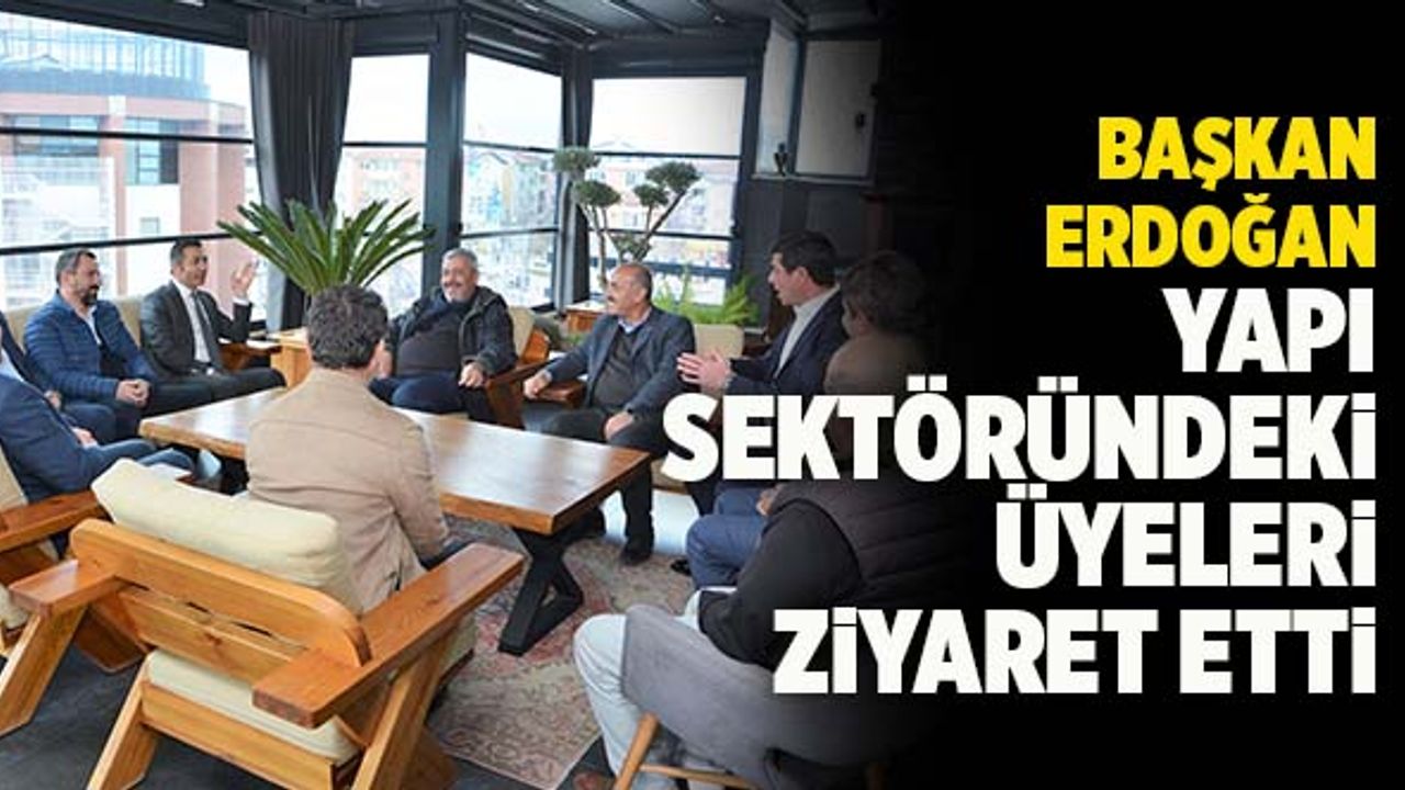 Başkan Erdoğan Yapı Sektöründeki Üyeleri Ziyaret Etti
