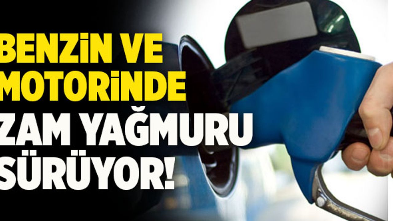 Benzin Ve Motorinde Zam Yağmuru Sürüyor!