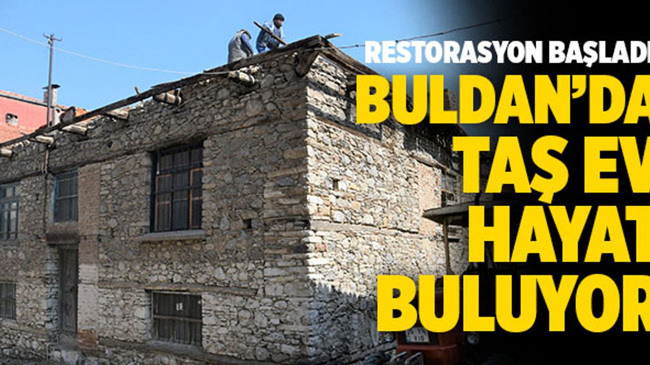 Buldan’da 120 Yıllık Taş Ev Hayat Buluyor