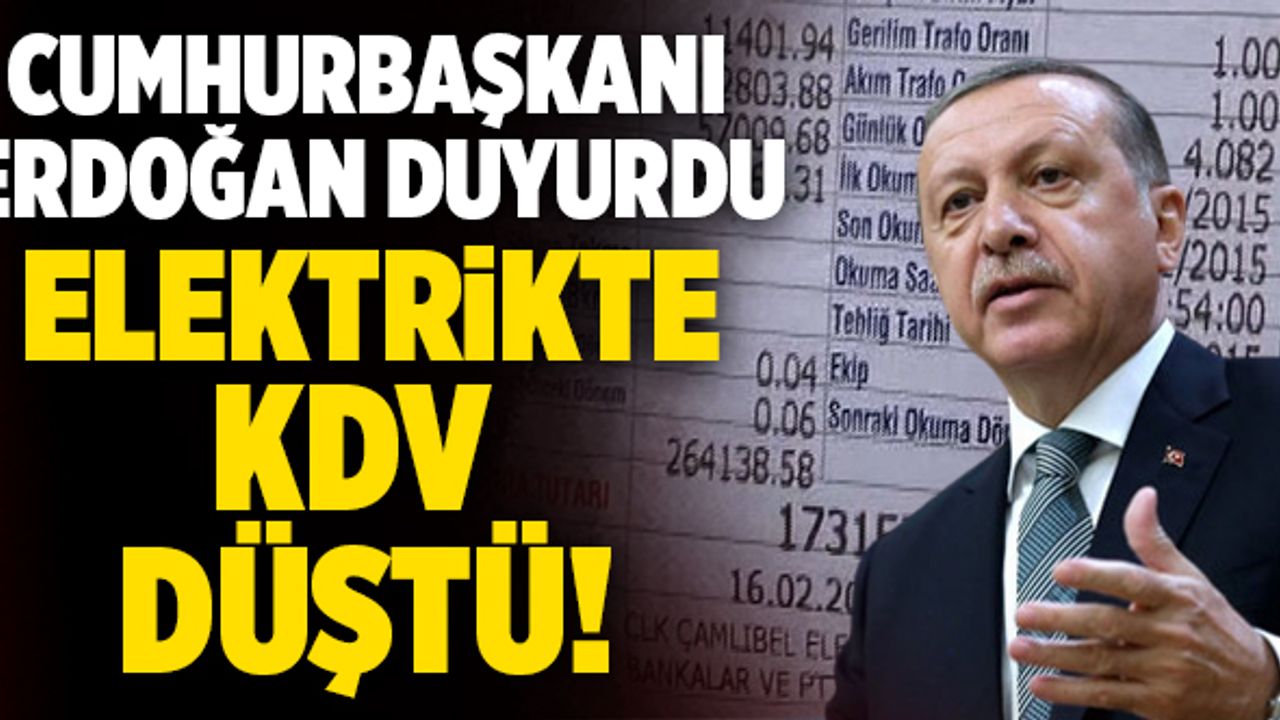 Cumhurbaşkanı Erdoğan Duyurdu… Elektrikte KDV Düştü!