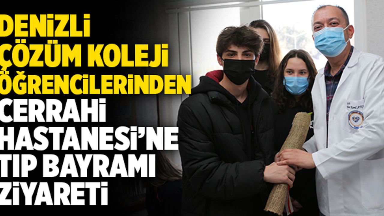 Denizli Çözüm Koleji Öğrencilerinden Cerrahi Hastanesine Tıp Bayramı Ziyareti