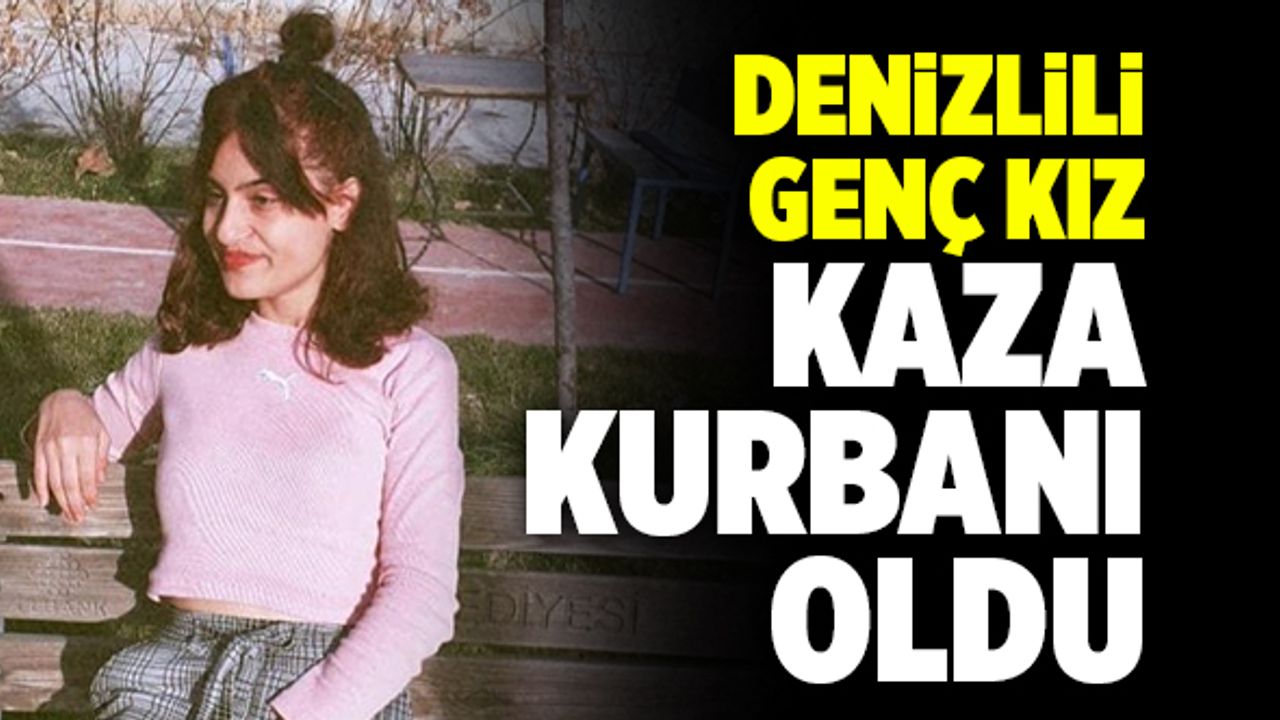 Denizlili Genç Kız Kaza Kurbanı Oldu