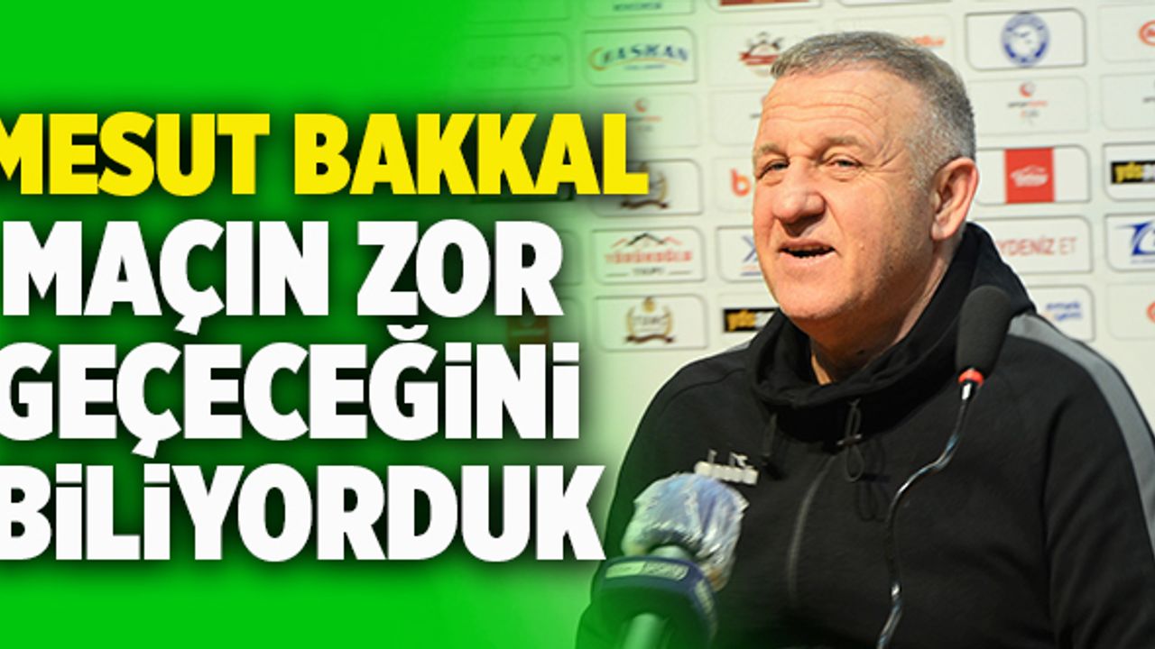 Mesut Bakkal; “Balıkesir Maçının Zor Geçeceğini Biliyorduk”