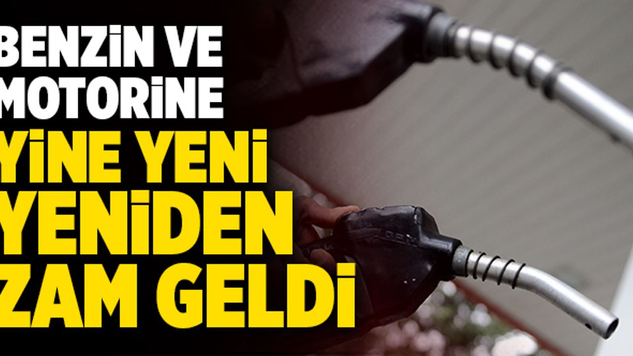 Son Dakika: Benzin ve Motorine Yine Yeni Yeniden Zam!